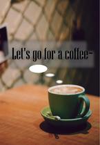 Let's go for a coffe